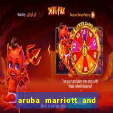 aruba marriott and stellaris casino