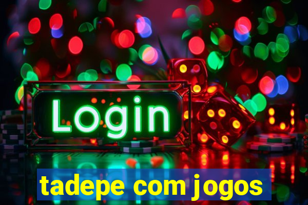 tadepe com jogos