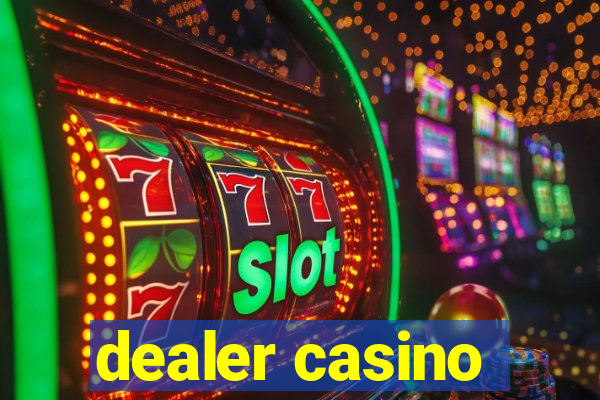 dealer casino