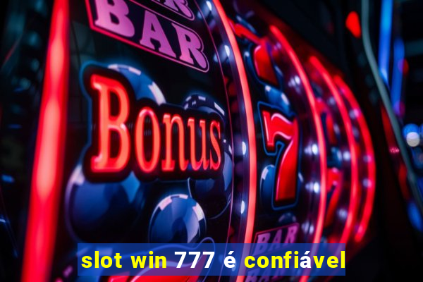 slot win 777 é confiável