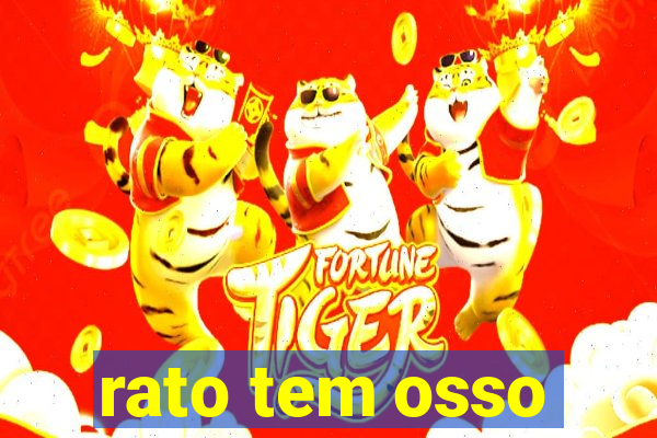 rato tem osso