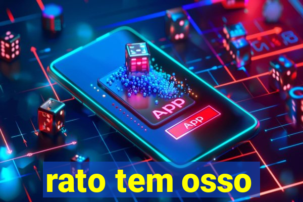 rato tem osso