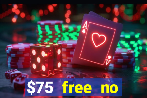 $75 free no deposit casino