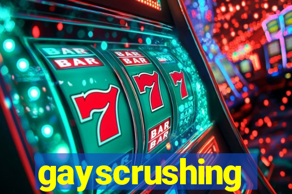 gayscrushing