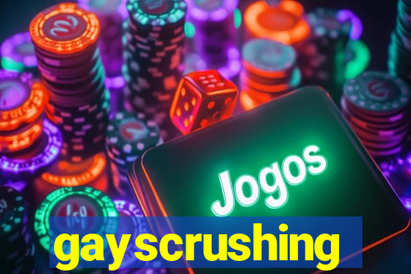 gayscrushing