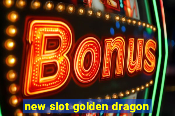 new slot golden dragon