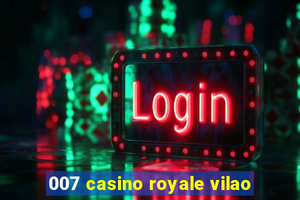 007 casino royale vilao