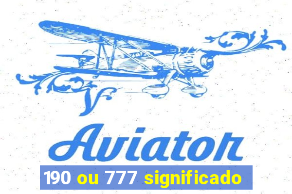 190 ou 777 significado