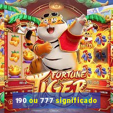 190 ou 777 significado