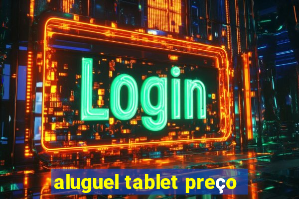 aluguel tablet preço