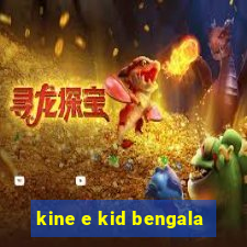 kine e kid bengala