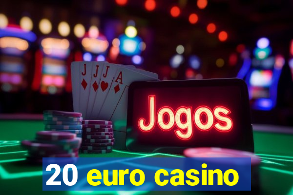 20 euro casino