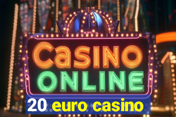 20 euro casino