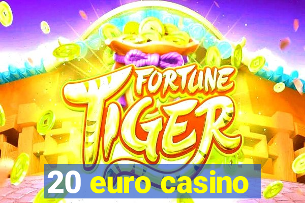 20 euro casino