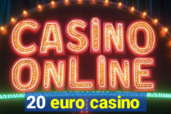 20 euro casino