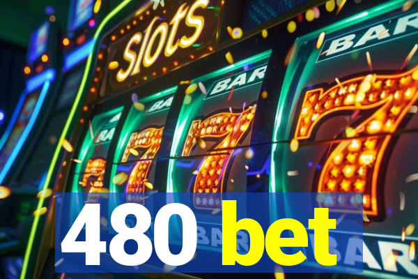 480 bet