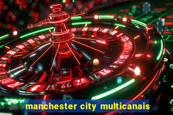 manchester city multicanais