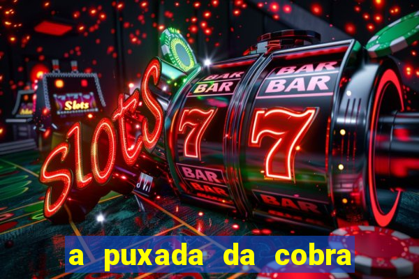 a puxada da cobra no jogo do bicho