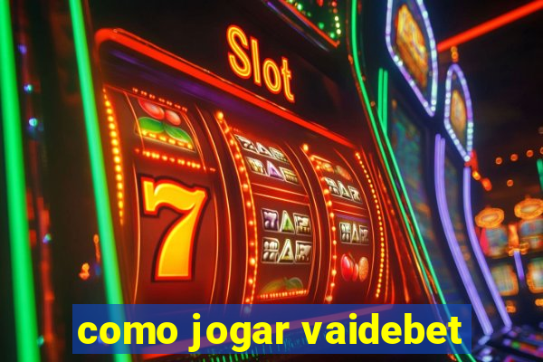 como jogar vaidebet