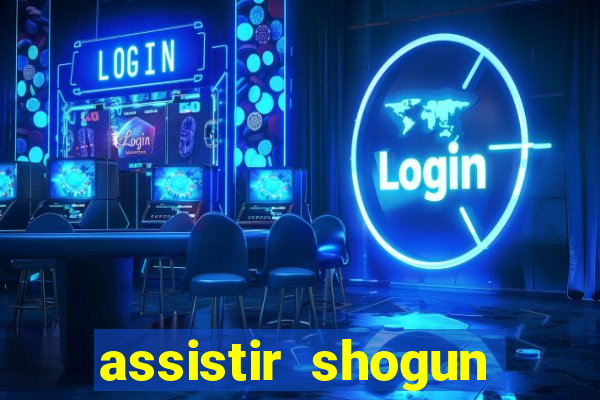 assistir shogun online gratis