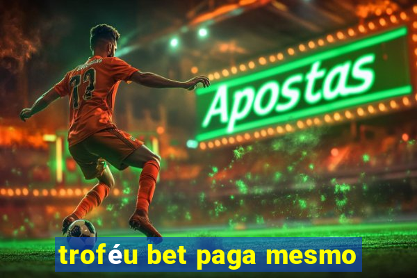 troféu bet paga mesmo