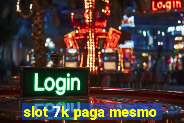 slot 7k paga mesmo