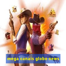 mega canais globo news