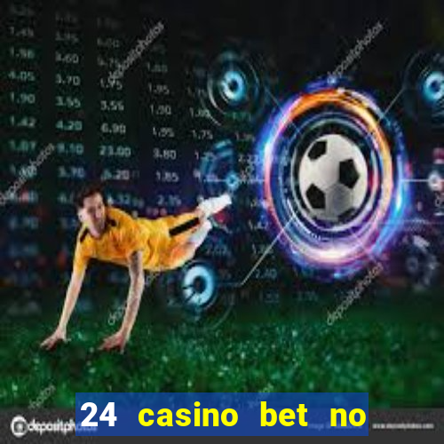 24 casino bet no deposit bonus