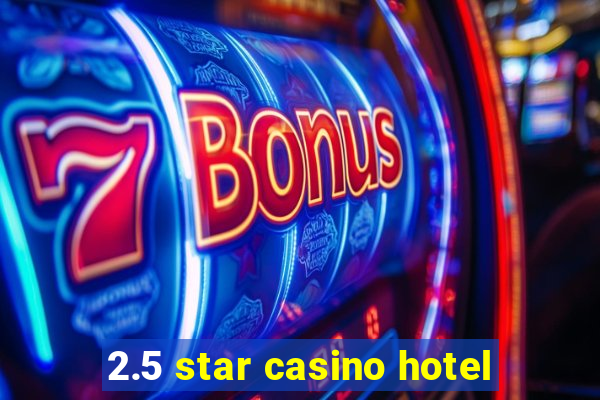 2.5 star casino hotel