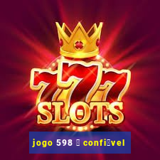 jogo 598 茅 confi谩vel