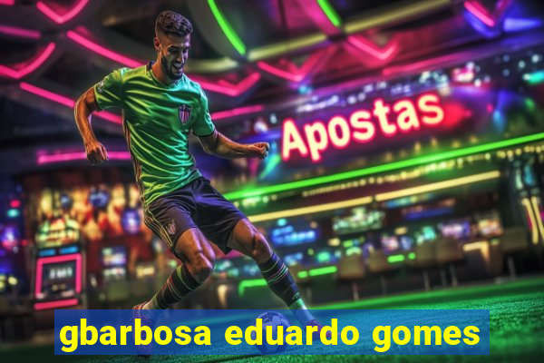 gbarbosa eduardo gomes