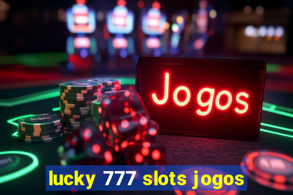 lucky 777 slots jogos