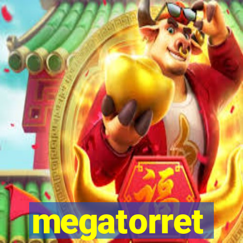 megatorret