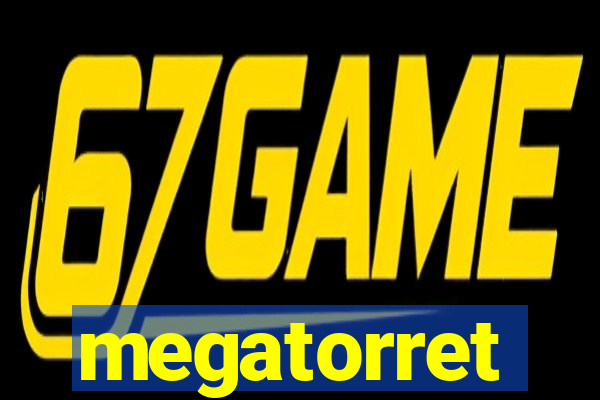 megatorret