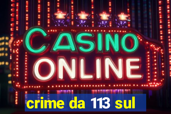 crime da 113 sul