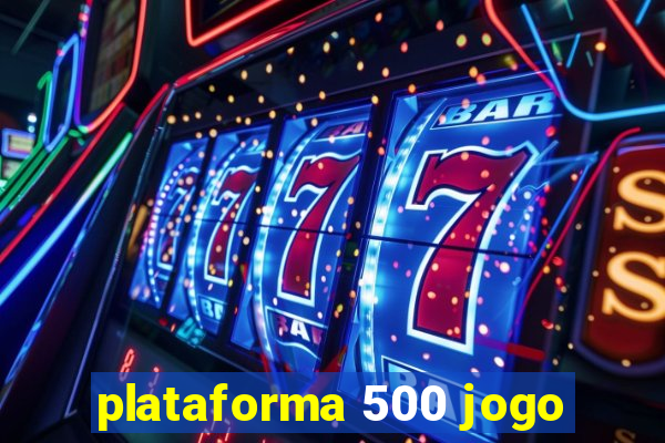 plataforma 500 jogo