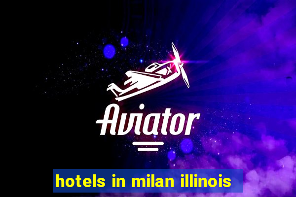 hotels in milan illinois