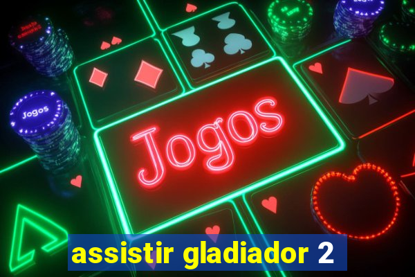 assistir gladiador 2