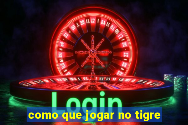 como que jogar no tigre