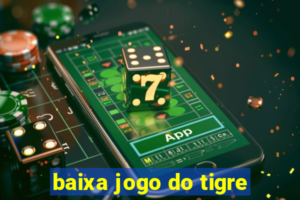 baixa jogo do tigre