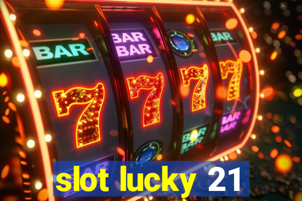 slot lucky 21