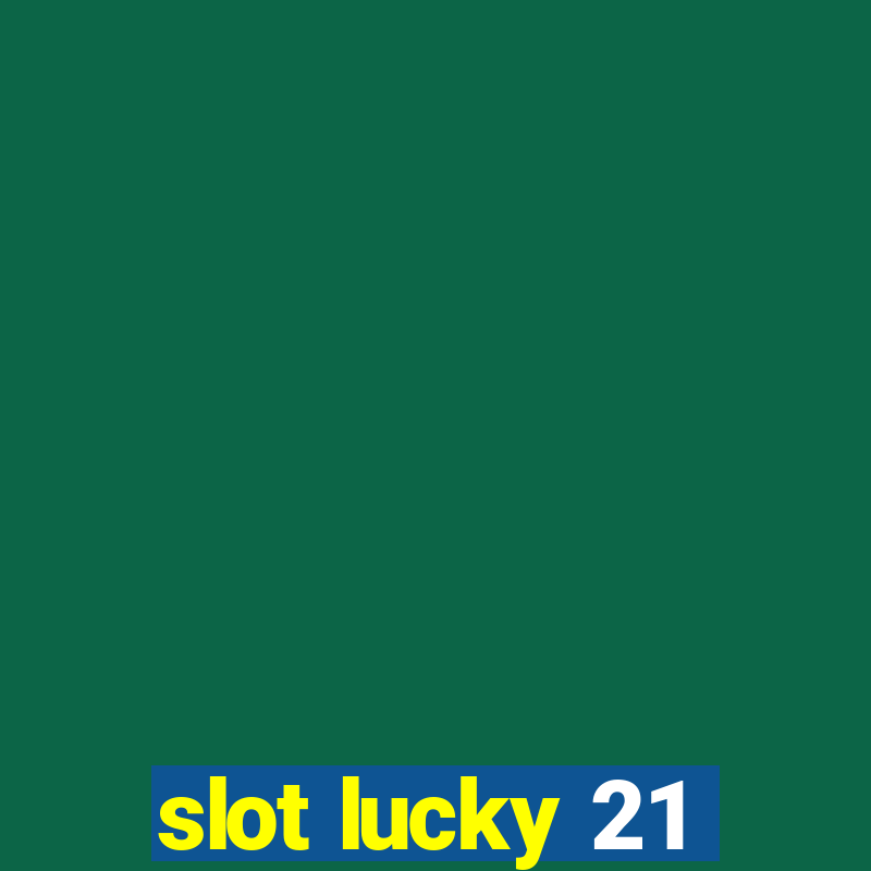 slot lucky 21