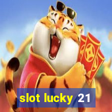 slot lucky 21