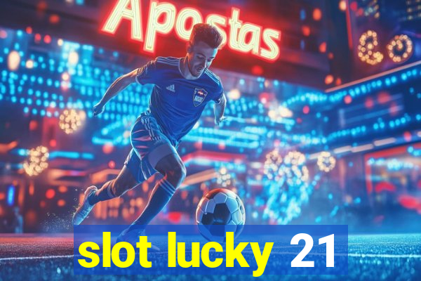 slot lucky 21