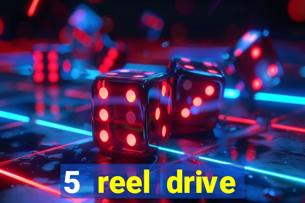 5 reel drive casino slot