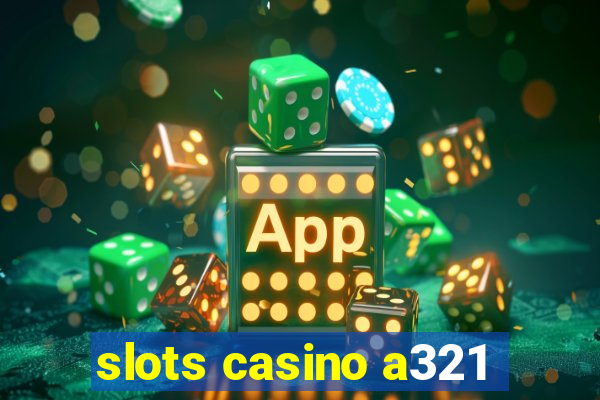 slots casino a321