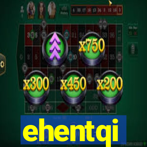 ehentqi