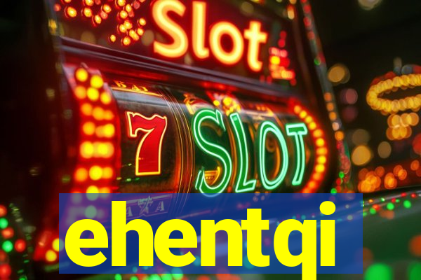 ehentqi