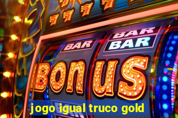 jogo igual truco gold