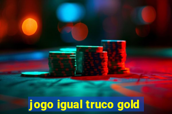 jogo igual truco gold